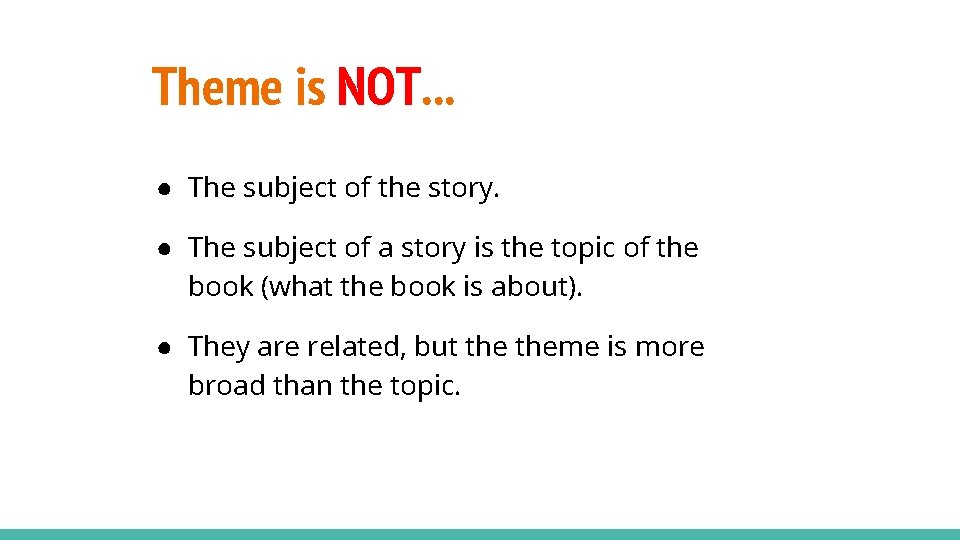 Theme is NOT. . . ● The subject of the story. ● The subject