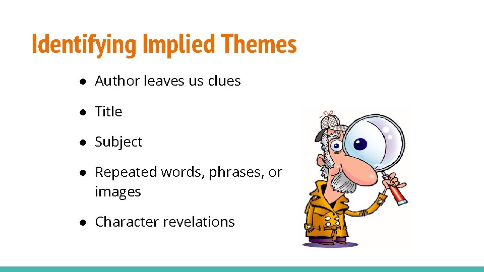 Identifying Implied Themes ● Author leaves us clues ● Title ● Subject ● Repeated