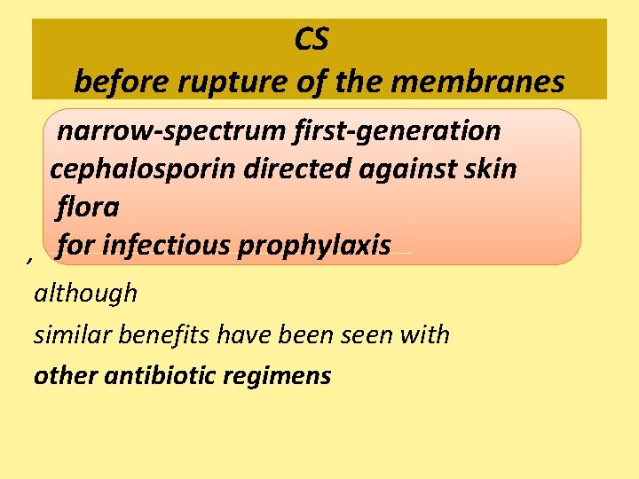 CS before rupture of the membranes narrow-spectrum first-generation cephalosporin directed against skin flora ,