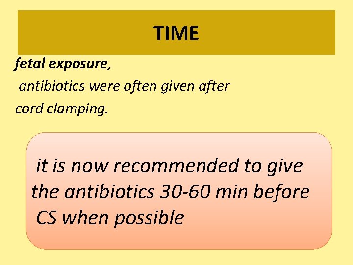 TIME fetal exposure, antibiotics were often given after cord clamping. it is now recommended