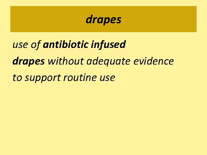 drapes use of antibiotic infused drapes without adequate evidence to support routine use 