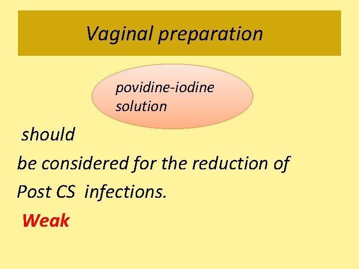 Vaginal preparation povidine-iodine solution should be considered for the reduction of Post CS infections.