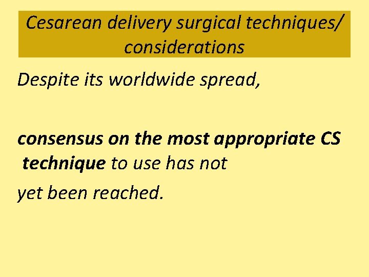 Cesarean delivery surgical techniques/ considerations Despite its worldwide spread, consensus on the most appropriate