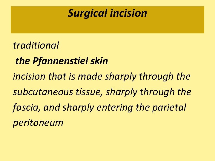 Surgical incision traditional the Pfannenstiel skin incision that is made sharply through the subcutaneous