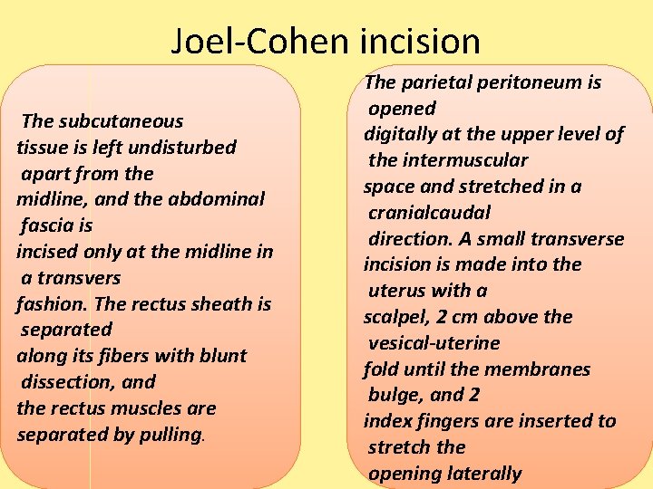 Joel-Cohen incision The. subcutaneous tissue is left undisturbed apart from the midline, and the