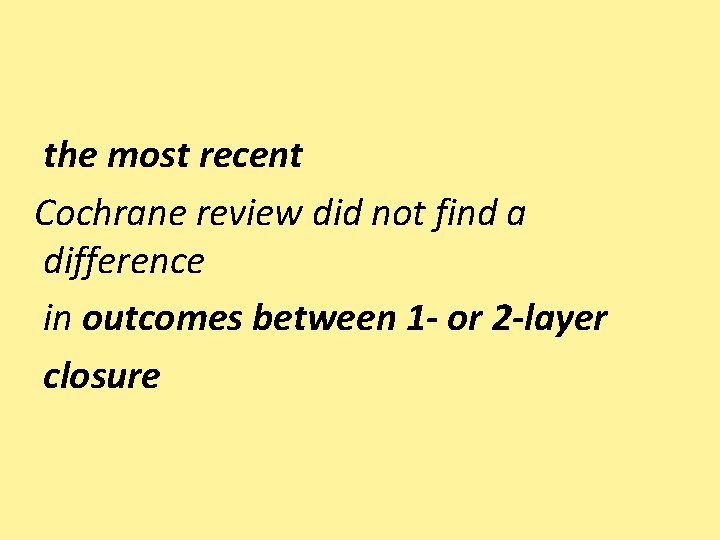 the most recent Cochrane review did not find a difference in outcomes between 1