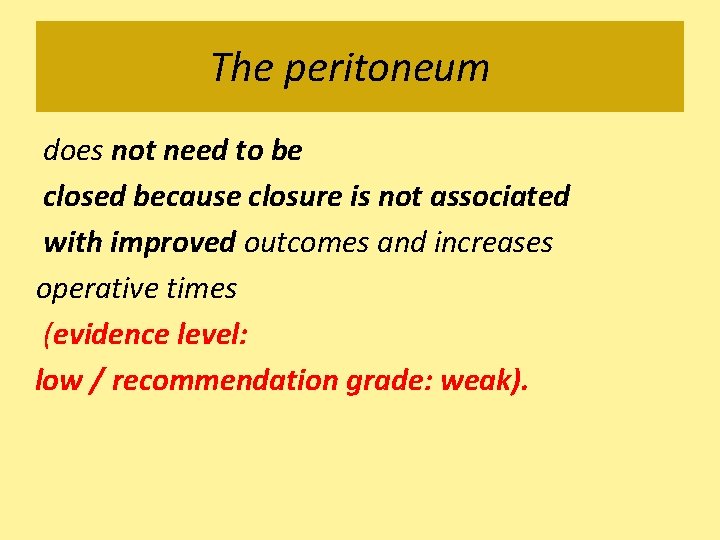 The peritoneum does not need to be closed because closure is not associated with