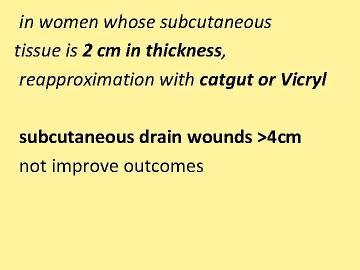 in women whose subcutaneous tissue is 2 cm in thickness, reapproximation with catgut or