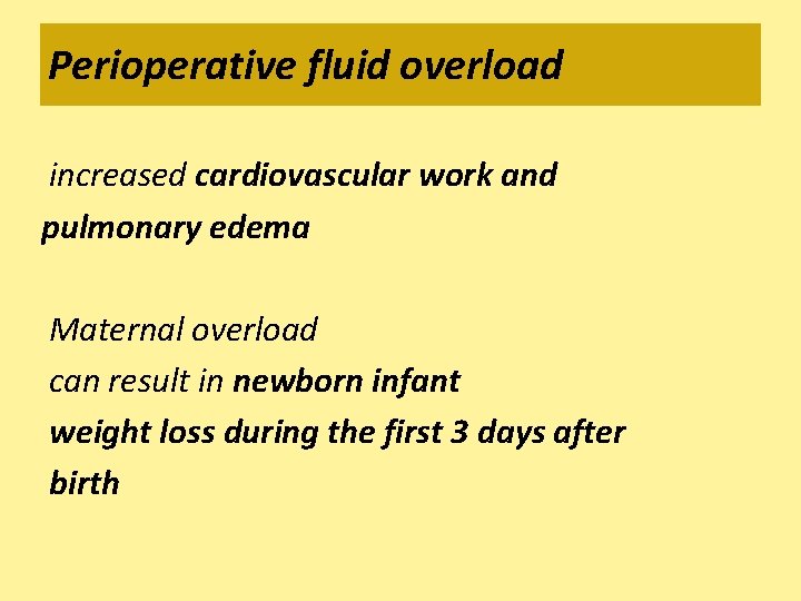 Perioperative fluid overload increased cardiovascular work and pulmonary edema Maternal overload can result in