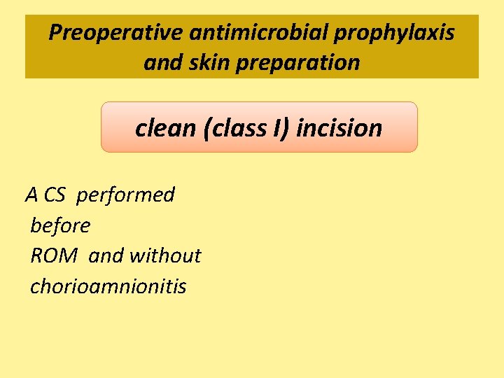 Preoperative antimicrobial prophylaxis and skin preparation clean (class I) incision A CS performed before