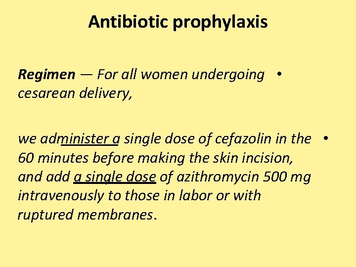 Antibiotic prophylaxis Regimen — For all women undergoing • cesarean delivery, we administer a