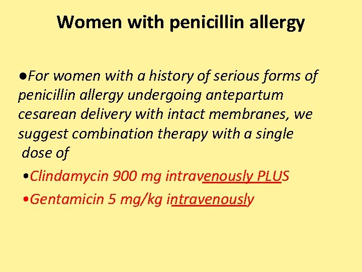 Women with penicillin allergy ●For women with a history of serious forms of penicillin