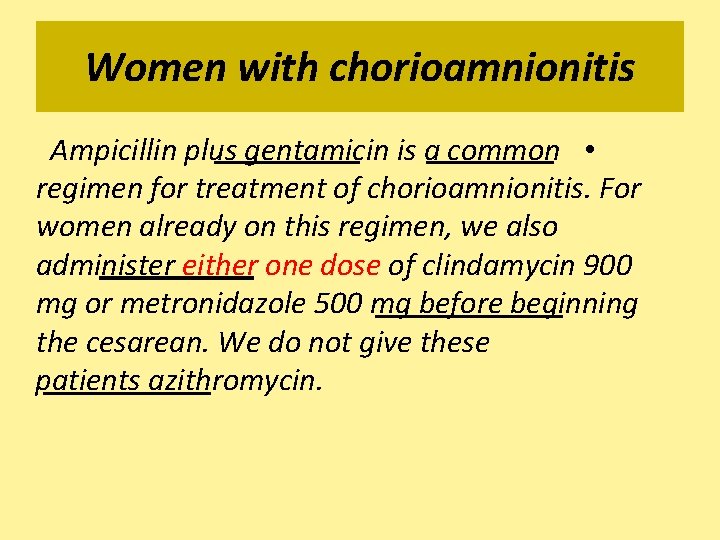 Women with chorioamnionitis Ampicillin plus gentamicin is a common • regimen for treatment of