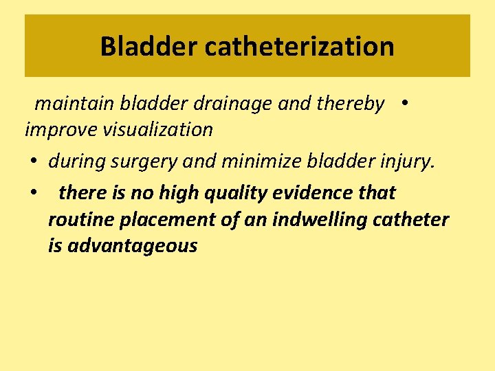 Bladder catheterization maintain bladder drainage and thereby • improve visualization • during surgery and