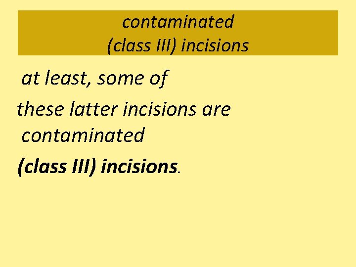 contaminated (class III) incisions at least, some of these latter incisions are contaminated (class