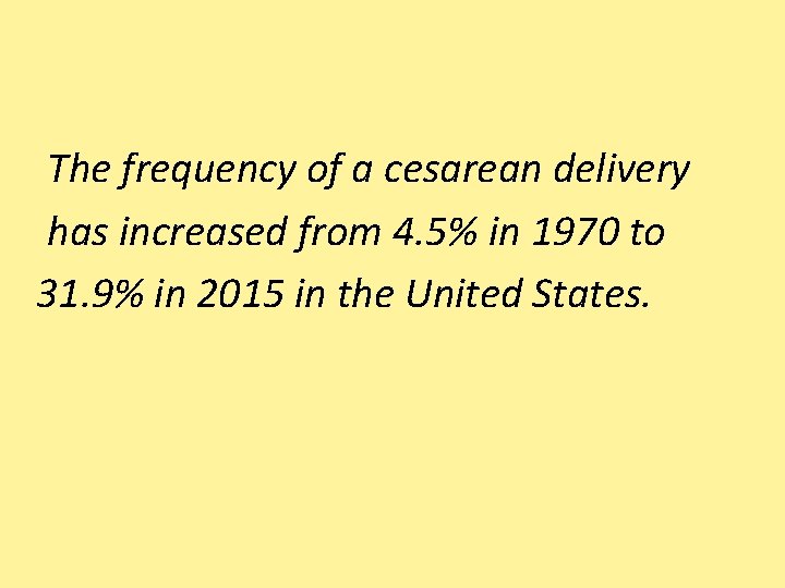 The frequency of a cesarean delivery has increased from 4. 5% in 1970 to