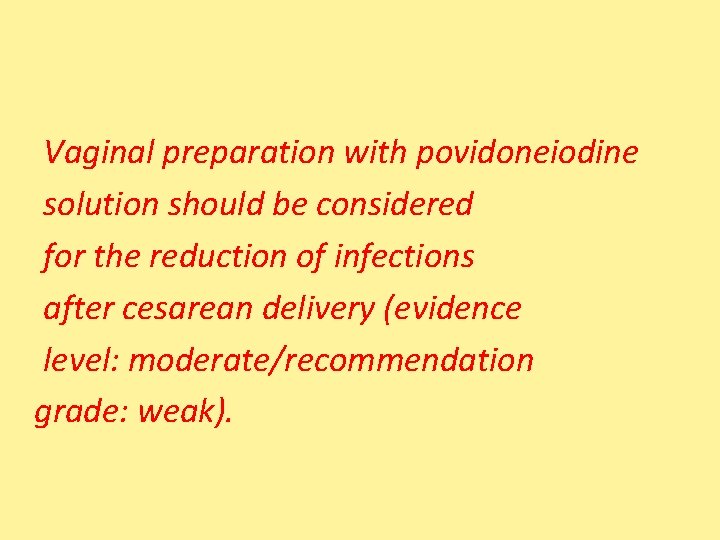 Vaginal preparation with povidoneiodine solution should be considered for the reduction of infections after