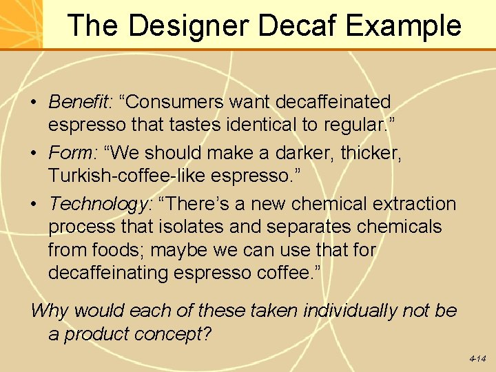 The Designer Decaf Example • Benefit: “Consumers want decaffeinated espresso that tastes identical to The Designer Decaf Example • Benefit: “Consumers want decaffeinated espresso that tastes identical to