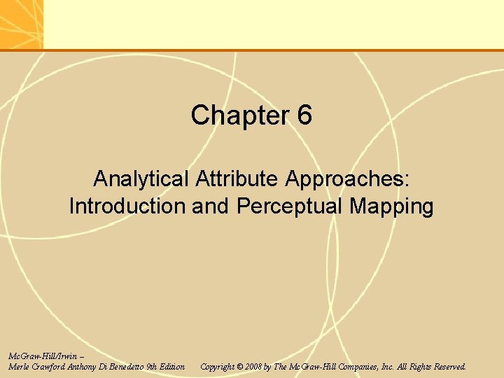Chapter 6 Analytical Attribute Approaches: Introduction and Perceptual Mapping Mc. Graw-Hill/Irwin – Merle Crawford Chapter 6 Analytical Attribute Approaches: Introduction and Perceptual Mapping Mc. Graw-Hill/Irwin – Merle Crawford
