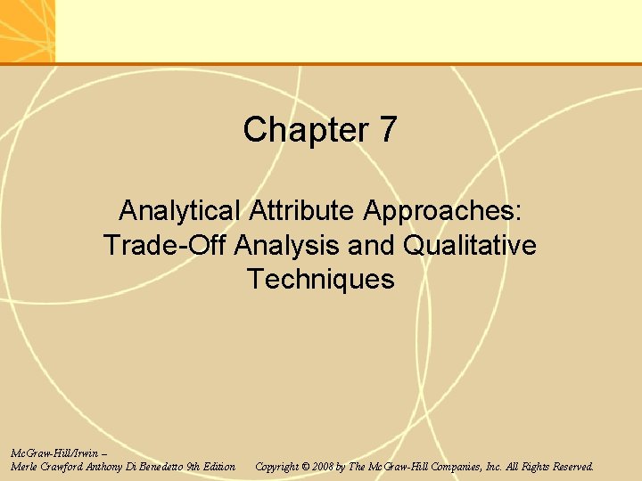 Chapter 7 Analytical Attribute Approaches: Trade-Off Analysis and Qualitative Techniques Mc. Graw-Hill/Irwin – Merle Chapter 7 Analytical Attribute Approaches: Trade-Off Analysis and Qualitative Techniques Mc. Graw-Hill/Irwin – Merle