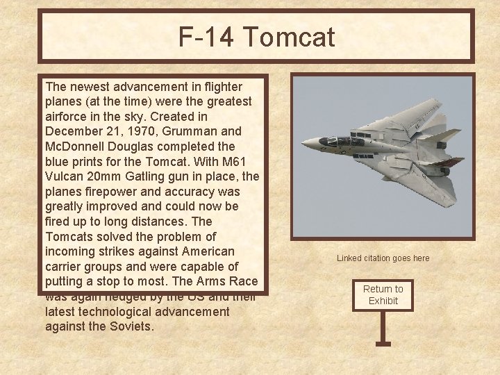F-14 Tomcat The newest advancement in flighter planes (at the time) were the greatest