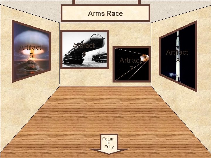 Arms Race Room 2 Artifact 5 Artifact 6 Artifact 7 Return to Entry Artifact