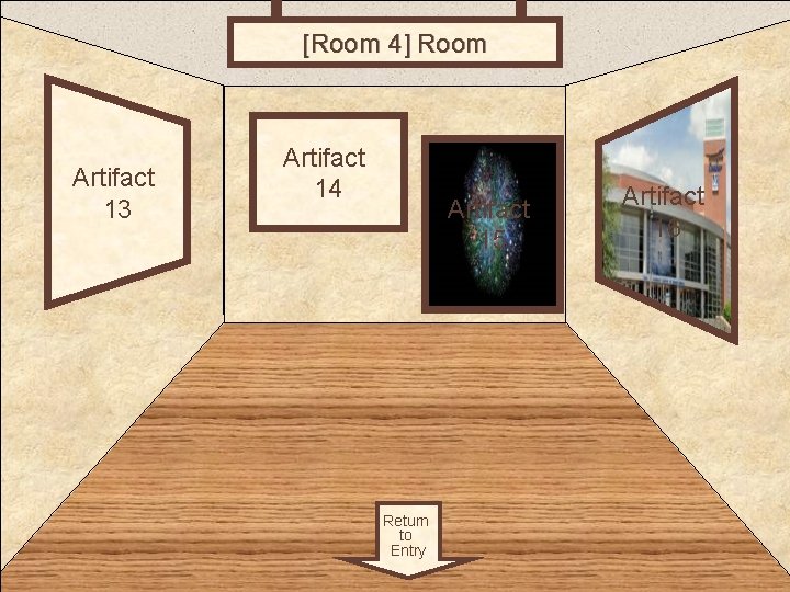 [Room 4] Room 4 Artifact 13 Artifact 14 Artifact 15 Return to Entry Artifact