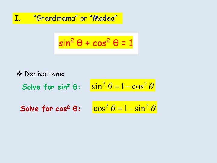I. “Grandmama” or “Madea” v Derivations: Solve for sin 2 θ: Solve for cos