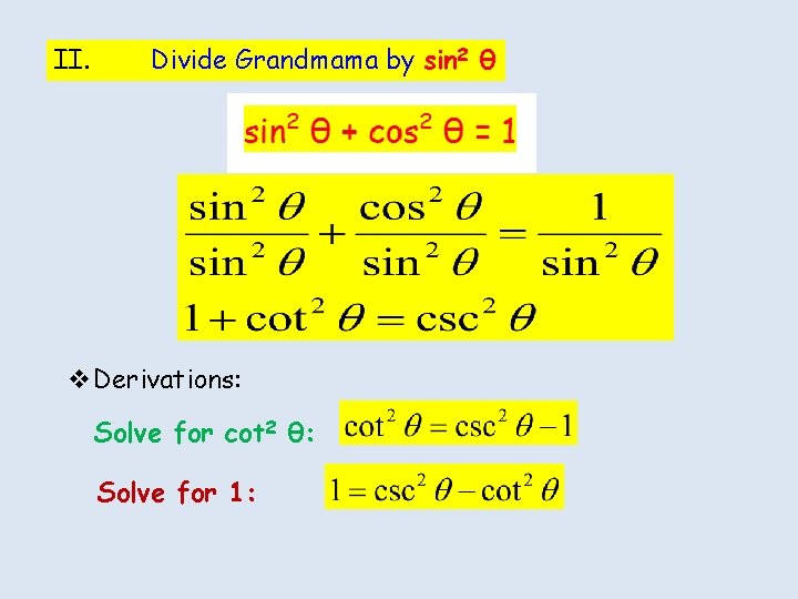 II. Divide Grandmama by sin 2 θ v. Derivations: Solve for cot 2 θ: