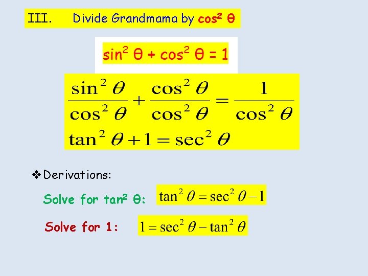 III. Divide Grandmama by cos 2 θ v. Derivations: Solve for tan 2 θ: