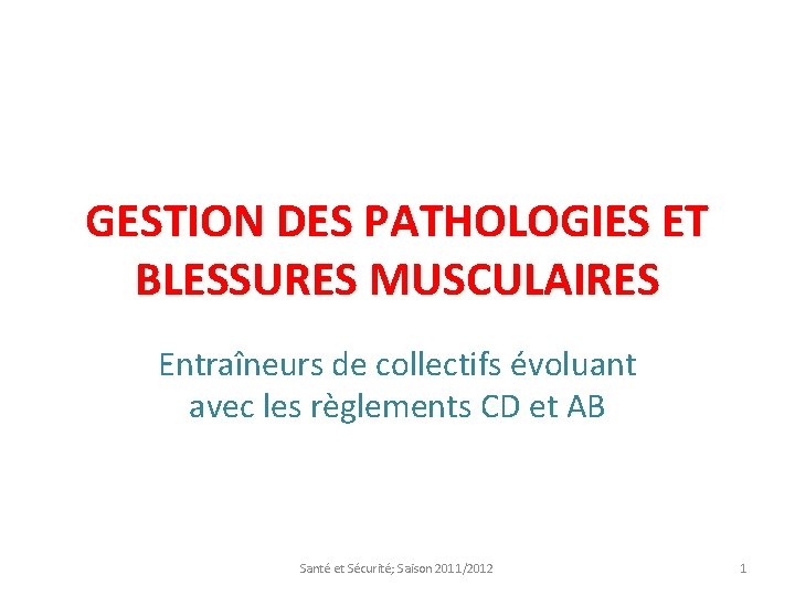 GESTION DES PATHOLOGIES ET BLESSURES MUSCULAIRES Entraîneurs de collectifs évoluant avec les règlements CD