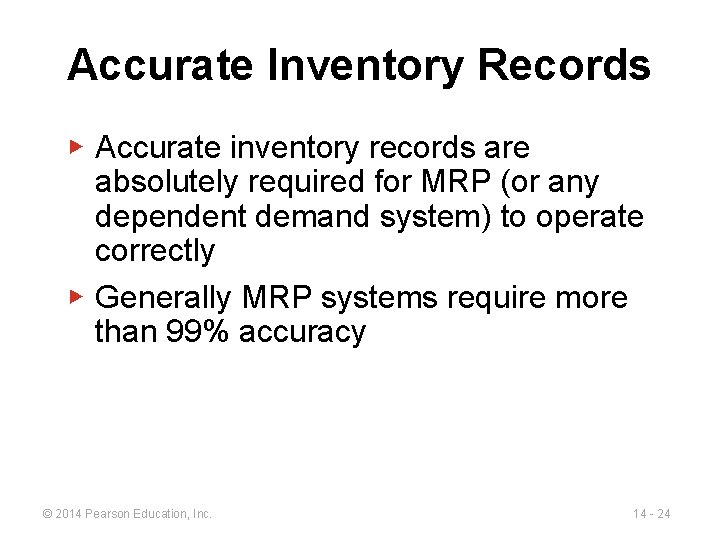Accurate Inventory Records ▶ Accurate inventory records are absolutely required for MRP (or any