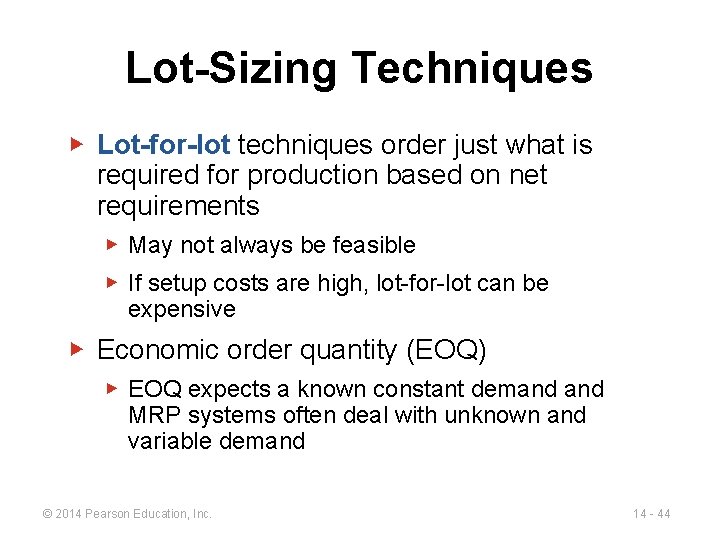 Lot-Sizing Techniques ▶ Lot-for-lot techniques order just what is required for production based on