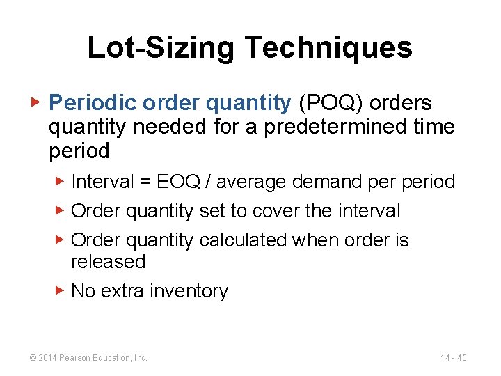 Lot-Sizing Techniques ▶ Periodic order quantity (POQ) orders quantity needed for a predetermined time