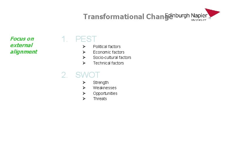 Transformational Change Focus on external alignment 1. PEST Ø Ø Political factors Economic factors