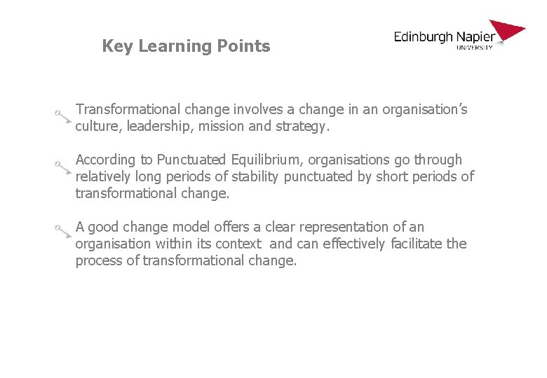 Key Learning Points Transformational change involves a change in an organisation’s culture, leadership, mission