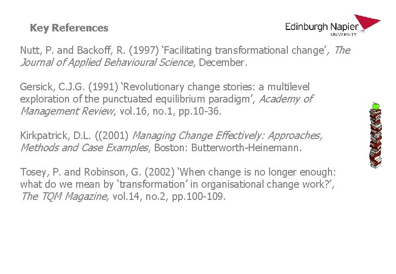 Key References Nutt, P. and Backoff, R. (1997) ‘Facilitating transformational change’ , The Journal