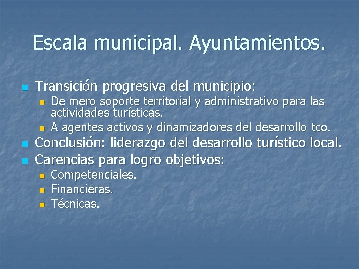 Escala municipal. Ayuntamientos. n Transición progresiva del municipio: n n De mero soporte territorial