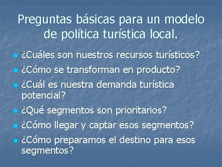 Preguntas básicas para un modelo de política turística local. n n n ¿Cuáles son