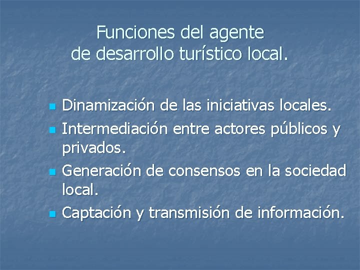 Funciones del agente de desarrollo turístico local. n n Dinamización de las iniciativas locales.