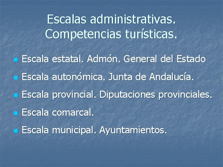 Escalas administrativas. Competencias turísticas. n Escala estatal. Admón. General del Estado n Escala autonómica.