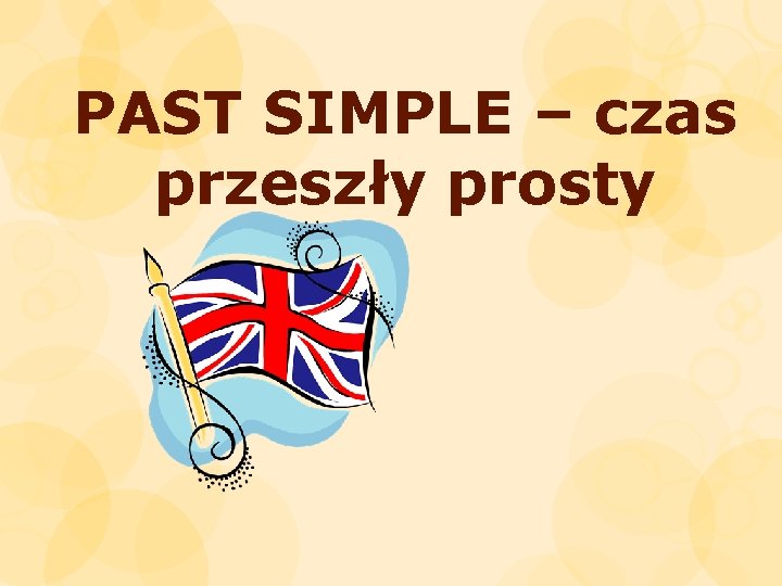 PAST SIMPLE – czas przeszły prosty 