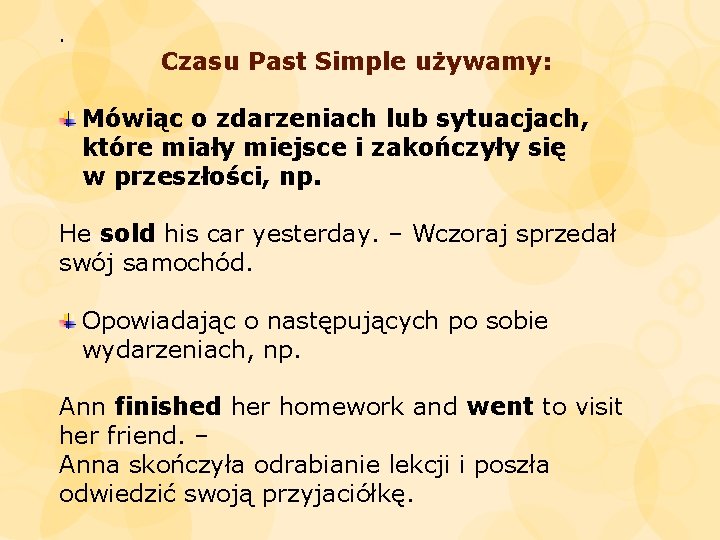 . Czasu Past Simple używamy: Mówiąc o zdarzeniach lub sytuacjach, które miały miejsce i