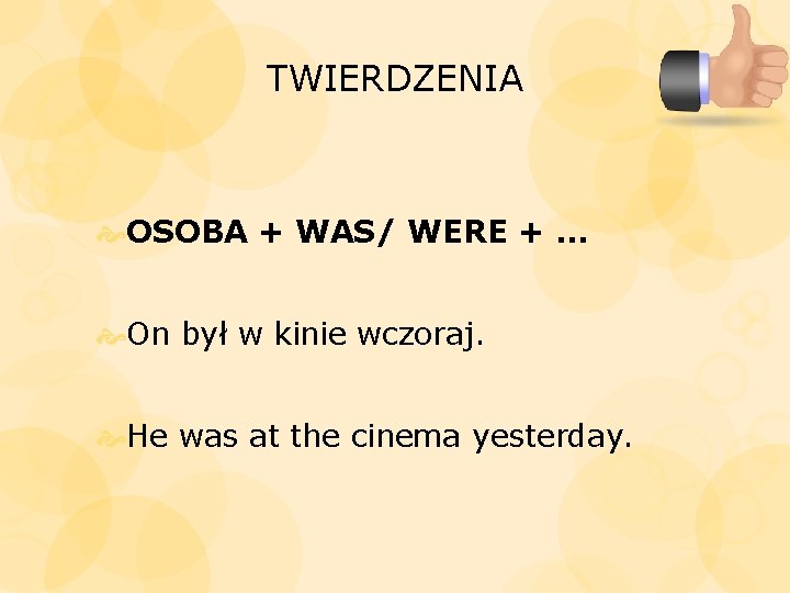 TWIERDZENIA OSOBA + WAS/ WERE + … On był w kinie wczoraj. He was