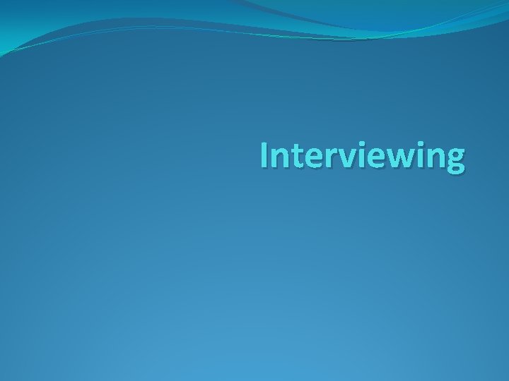 Interviewing 