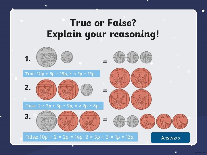 True or False? Explain your reasoning! 1. = True: 10 p + 5 p