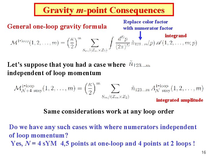 Gravity m-point Consequences General one-loop gravity formula Replace color factor with numerator factor integrand