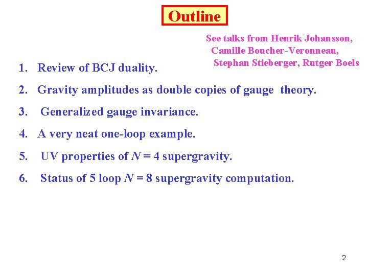 Outline 1. Review of BCJ duality. See talks from Henrik Johansson, Camille Boucher-Veronneau, Stephan