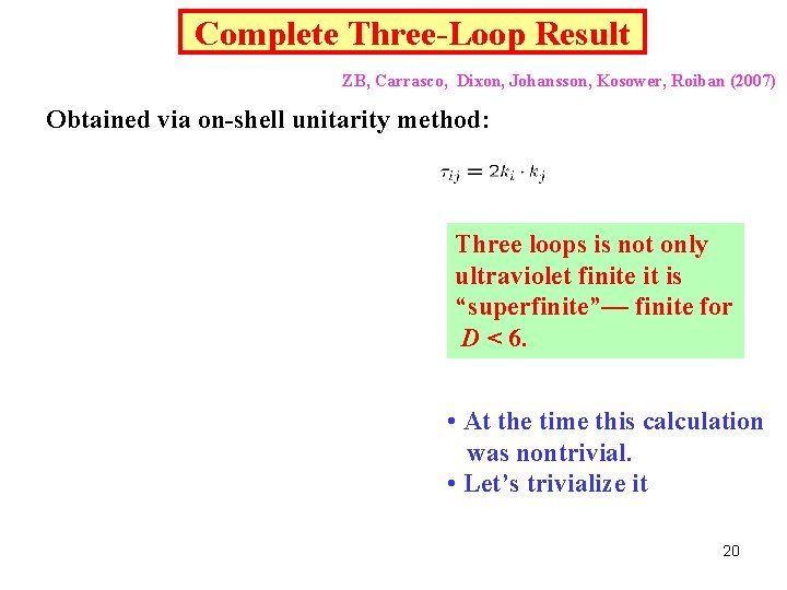 Complete Three-Loop Result ZB, Carrasco, Dixon, Johansson, Kosower, Roiban (2007) Obtained via on-shell unitarity