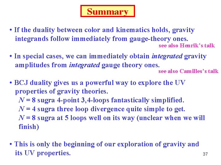 Summary • If the duality between color and kinematics holds, gravity integrands follow immediately